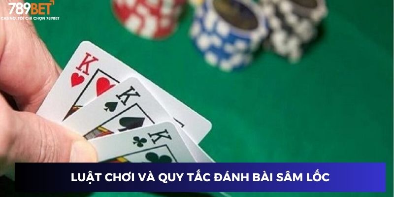 Quy tắc và cách đánh bài sâm lốc 789BET chi tiết